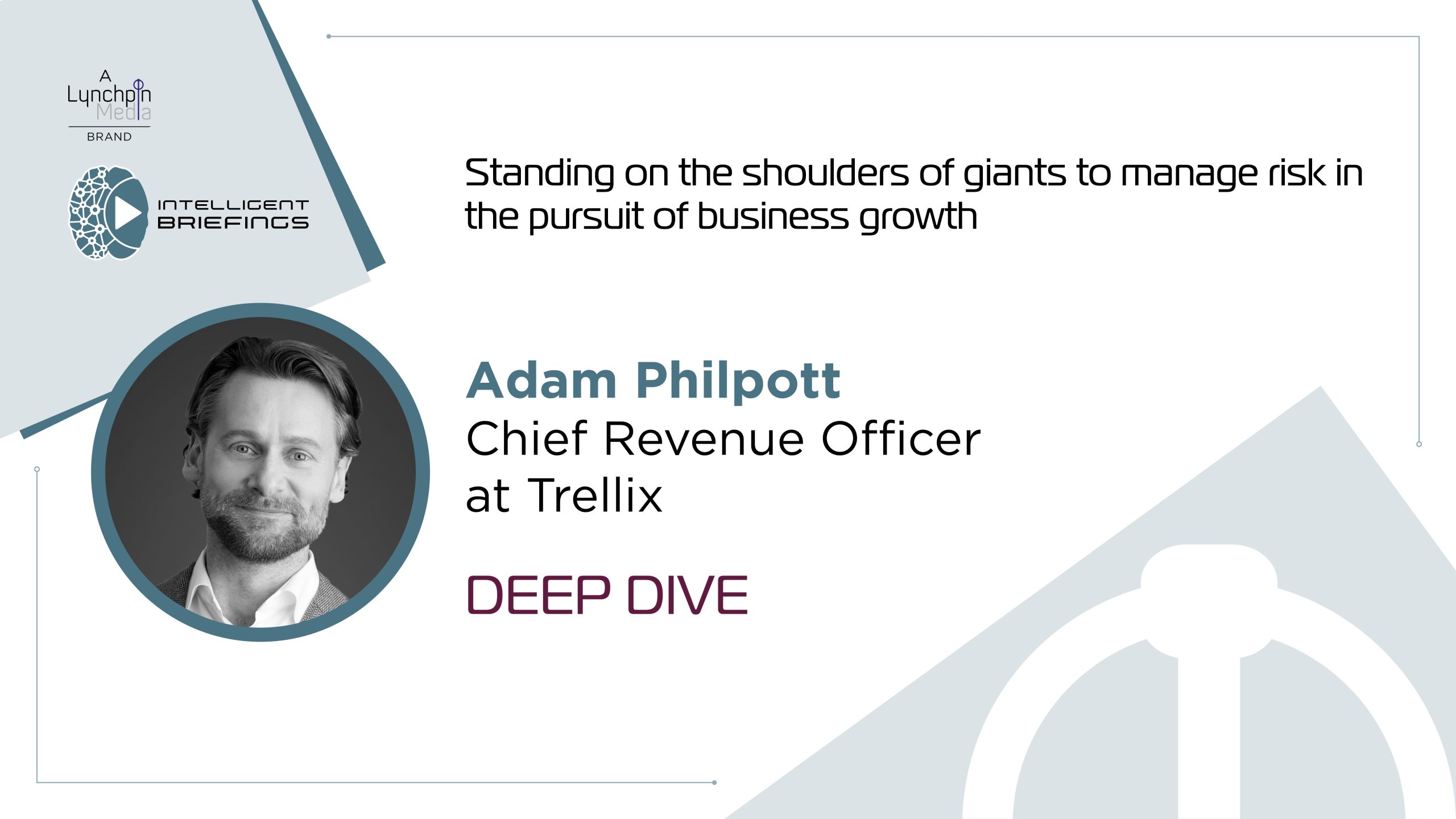 Deep Dive – Adam Philpott, Chief Revenue Officer At Trellix 